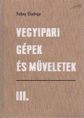 Fábry György - Vegyipari gépek és műveletek III.