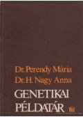Perendy Mária dr.,H. Nagy Anna dr. - Genetikai példatár