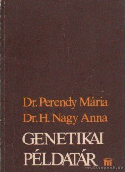 Perendy Mária dr., H. Nagy Anna dr. - Genetikai példatár Perendy Mária dr., H. Nagy Anna dr. - Genetikai példatár, Budapest 1983 antikvár könyv