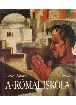 P. Szűcs Julianna - A római iskola P. Szűcs Julianna - A római iskola, Budapest 1987 antikvár könyv