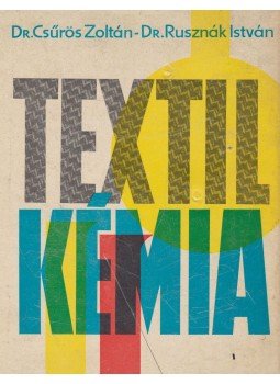 Dr. Csűrös Zoltán, Dr. Rusznák István - Textilkémia Dr. Csűrös Zoltán, Dr. Rusznák István - Textilkémia, Budapest 1964 antikvár könyv