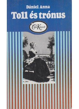 Dániel Anna - Toll és trónus Dániel Anna - Toll és trónus, Budapest 1989 antikvár könyv