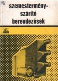 Pénzes István - Szemestermény-szárító berendezések