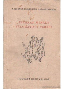 Fazekas Mihály - Fazekas Mihály válogatott versei Fazekas Mihály - Fazekas Mihály válogatott versei, Budapest 1955 antikvár könyv