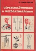 Ember Mihály dr. - Gépszerelőmunkák a mezőgazdaságban
