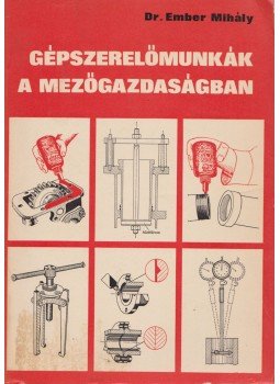 Ember Mihály dr. - Gépszerelőmunkák a mezőgazdaságban Ember Mihály dr. - Gépszerelőmunkák a mezőgazdaságban, Budapest 1977 antikvár könyv