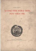 Nagy Lajos - Az eskü-téri Római erőd, Pest város őse