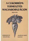 Szemző Béla - A cukorrépa-termesztés Magyarországon 1808-1938