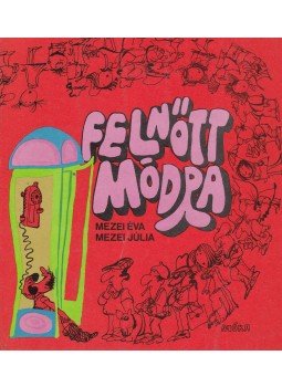 Mezei Júlia, Mezei Éva - Felnőtt módra Mezei Júlia, Mezei Éva - Felnőtt módra, Budapest 1980 antikvár könyv