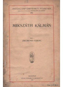 Zsigmond Ferenc - Mikszáth Kálmán Zsigmond Ferenc - Mikszáth Kálmán, Budapest 1927 antikvár könyv