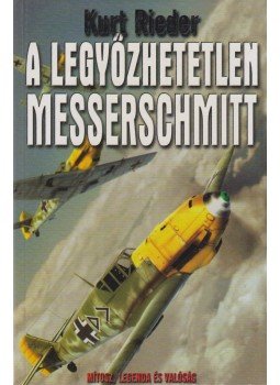 Rieder, Kurt - A legyőzhetetlen Messerschmitt Rieder, Kurt - A legyőzhetetlen Messerschmitt, Kecskemét 0 antikvár könyv