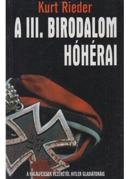 Rieder, Kurt - A III. Birodalom hóhérai Rieder, Kurt - A III. Birodalom hóhérai, Kecskemét 2004 antikvár könyv