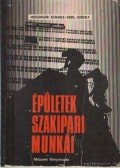 Székely László,Messinger Géza,Seidl Ambrus,Szondy István,Scharle Gyula - Épületek szakipari munkái