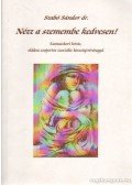 Dr. Szabó Sándor - Nézz a szemembe kedvesen!