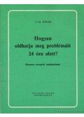 Pietri, J. M. - Hogyan oldhatja meg problémáit 24 óra alatt?