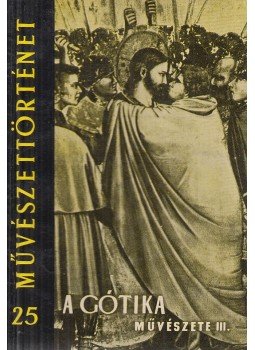 Csemegi József - A gótika művészete III. Csemegi József - A gótika művészete III., Budapest 1961 antikvár könyv