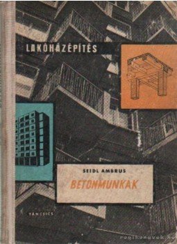 Seidl Ambrus - Betonmunkák Seidl Ambrus - Betonmunkák, Budapest 1963 antikvár könyv