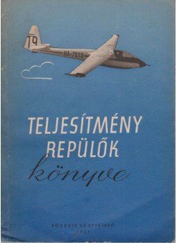 Kasza József - Teljesítményrepülők könyve Kasza József - Teljesítményrepülők könyve, Budapest 1957 antikvár könyv