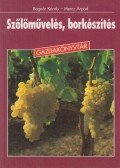 Bognár Károly,Mercz Árpád - Szőlőművelés, borkészítés