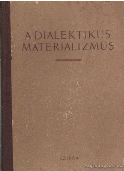 Alekszandrov, G. F. - A dialektikus materializmus Alekszandrov, G. F. - A dialektikus materializmus, Budapest 1954 antikvár könyv