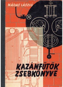 Nádas László - Kazánfűtők zsebkönyve Nádas László - Kazánfűtők zsebkönyve, Budapest 1966 antikvár könyv