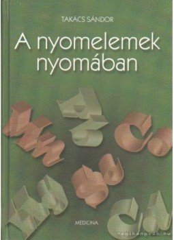 Takács Sándor - A nyomelemek nyomában Takács Sándor - A nyomelemek nyomában, Budapest 2001 antikvár könyv