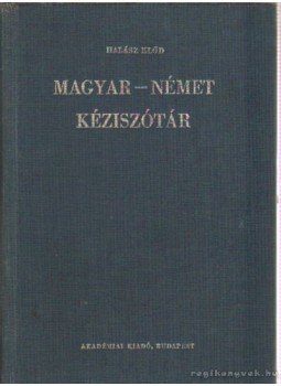Halász Előd - Magyar-német kéziszótár Halász Előd - Magyar-német kéziszótár, Budapest 1985 antikvár könyv