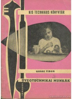 Garai Tibor - Üvegtechnikai munkák Garai Tibor - Üvegtechnikai munkák, Budapest 1963 antikvár könyv