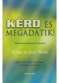 Hicks, Esther,Hicks, Jerry - Kérd és megadatik!