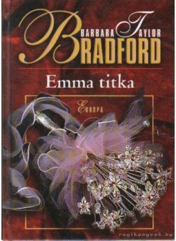 Barbara Taylor BRADFORD - Emma titka Barbara Taylor BRADFORD - Emma titka, Budapest 2006 antikvár könyv