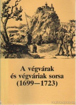 Petercsák Tivadar, Pető Ernő - A végvárak és végváriak sorsa (1699-1723) Petercsák Tivadar, Pető Ernő - A végvárak és végváriak sorsa (1699-1723), Eger 1991 antikvár könyv