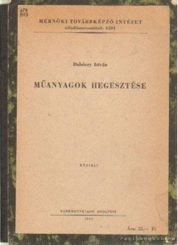 Dabóczy István - Műanyagok hegesztése Dabóczy István - Műanyagok hegesztése, Budapest 1966 antikvár könyv