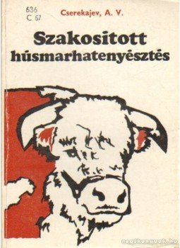 Cserekajev A. V. - Szakosított húsmarhatenyésztés Cserekajev A. V. - Szakosított húsmarhatenyésztés, Budapest 1978 antikvár könyv