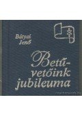 Bátyai Jenő - Betűvetőink jubileuma (mini)