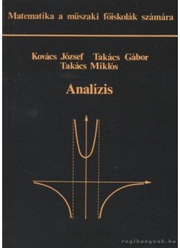 Kovács József, Takács Gábor, Takács Miklós - Analízis Kovács József, Takács Gábor, Takács Miklós - Analízis, Budapest 2006 antikvár könyv