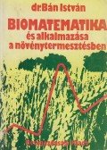 Bán István - Biomatematika és alkalmazása a növénytermesztésben