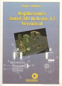 Pintér Miklós - Rajzkészítés AutoCAD Release 12 verzióval Pintér Miklós - Rajzkészítés AutoCAD Release 12 verzióval, Budapest 1993 antikvár könyv