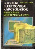 Mocsáry Gábor - Egyszerű elektronikai kapcsolások - Rajzolás és méretezés C64-gyel