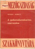 Kurucz Gyula,Dr. Burján Ambrus - A gabonabetakarítás szervezése