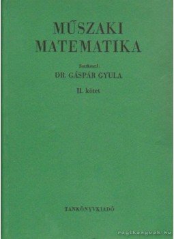 Dr. Gáspár Gyula, Raisz Iván, Szarka Zoltán - Műszaki matematika II. Dr. Gáspár Gyula, Raisz Iván, Szarka Zoltán - Műszaki matematika II., Budapest 1968 antikvár könyv