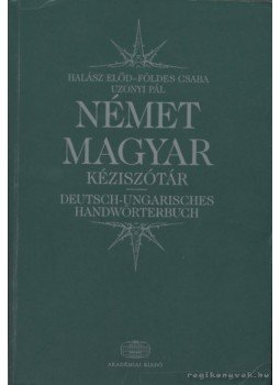 Halász Előd, Földes Csaba, Uzonyi Pál - Német-magyar kéziszótár Halász Előd, Földes Csaba, Uzonyi Pál - Német-magyar kéziszótár, Budapest 2003 antikvár könyv