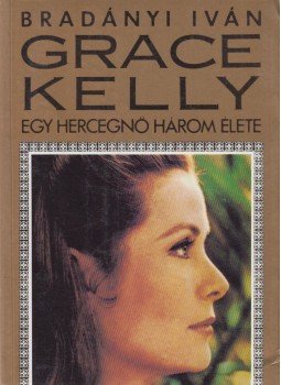 Bradányi Iván - Grace Kelly Bradányi Iván - Grace Kelly, Budapest 1991 antikvár könyv