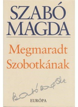 Szabó Magda - Megmaradt Szobotkának Szabó Magda - Megmaradt Szobotkának, Budapest 2003 antikvár könyv