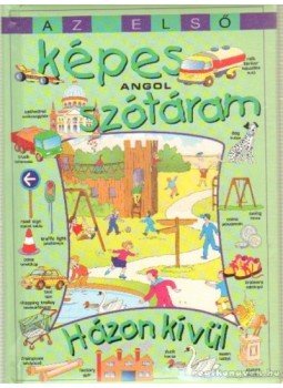 - Az első képes angol szótáram - Házon kívül - Az első képes angol szótáram - Házon kívül, Budapest 2004 antikvár könyv
