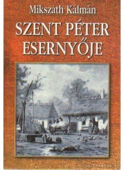 Mikszáth Kálmán - Szent Péter esernyője Mikszáth Kálmán - Szent Péter esernyője, Budapest 0 antikvár könyv