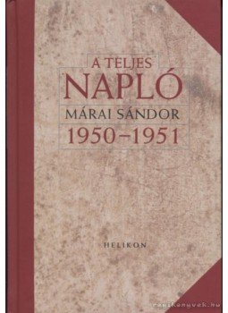 Márai Sándor - A teljes napló 1950-51 Márai Sándor - A teljes napló 1950-51, 2009 antikvár könyv