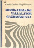 Csáki Csaba,Vági Ferenc - Mezőgazdasági vállalatok gazdaságtana