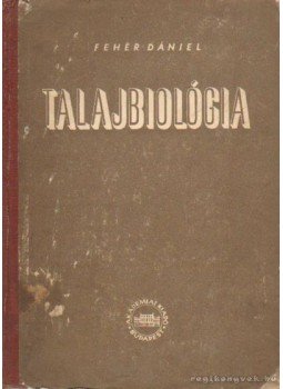 Fehér Dániel - Talajbiológia Fehér Dániel - Talajbiológia, Budapest 1954 antikvár könyv