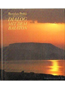 Pethő Bertalan - Dialog mit dem Balaton Pethő Bertalan - Dialog mit dem Balaton, Budapest 1987 antikvár könyv