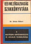 Dr. Orbán Róbert - A nagyüzemi sertéstenyésztés és -hízlalás technológiája